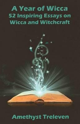 A Year of Wicca: 52 Inspiring Essays on Wicca and Witchcraft