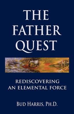 The Father Quest: Rediscovering An Elemental Force