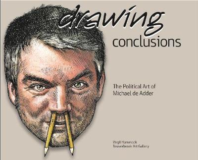 Drawing Conclusions: The Political Art of Michael de Adder
