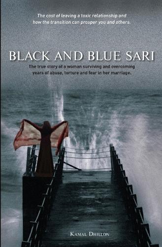 Black and Blue Sari: The True Story of a Woman Surviving and Overcomin