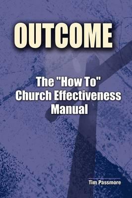 The Outcome How To Church Effectiveness Manual