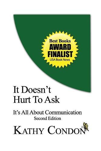 It Doesn't Hurt to Ask: It's All about Communications 2nd Edition