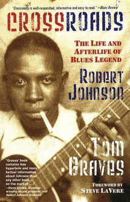 Crossroads: The Life and Afterlife of Blues Legend Robert Johnson