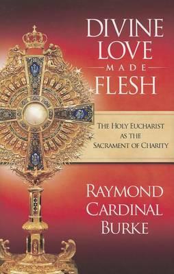Divine Love Made Flesh: The Holy Eucharist as the Sacrament of Charity