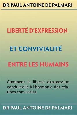 Libert D'Expression Et Convivialit Entre Les Humains: Comment La Libert D'Expression Conduit-Elle L'Harmonie Des Relations Conviviales.