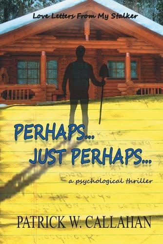 Perhaps, Just Perhaps: Love Letters From My Stalker