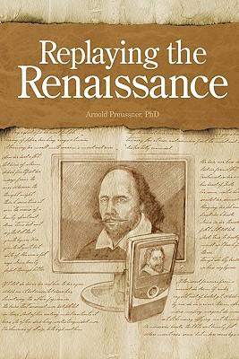 Replaying the Renaissance: Essays on Shakespeare, Jonson, and Others