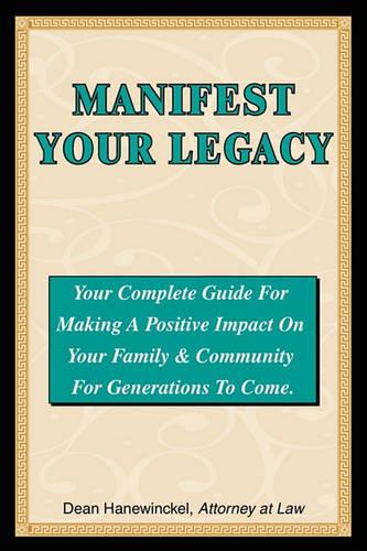 Manifest Your Legacy - Your Complete Guide For Making a Positive Impact on Your Family & Community For Generations to Come