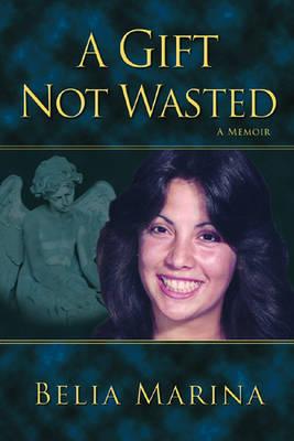 A Gift Not Wasted: A Memoir