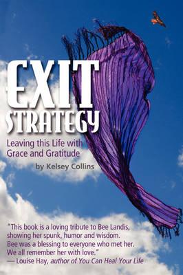 Exit Strategy... Leaving This Life with Grace and Gratitude