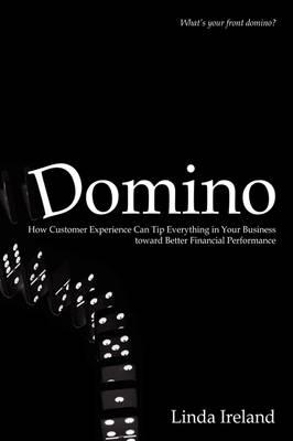 Domino: How Customer Experience Can Tip Everything in Your Business Toward Better Financial Performance