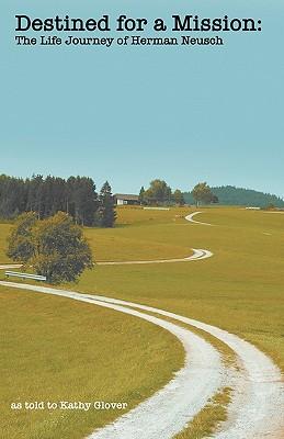 Destined for a Mission: The Life Journey of Herman Neusch