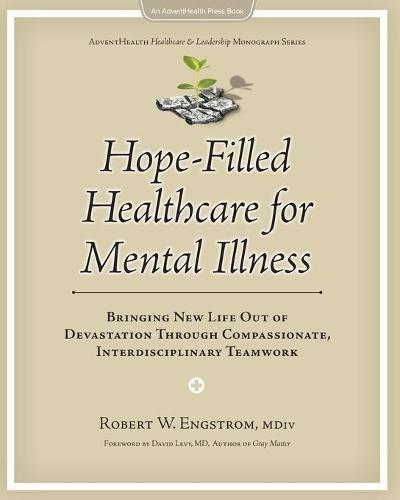 Hope-Filled Healthcare for Mental Illness: Bringing New Life Out of Devastation Through Compassionate, Interdisciplinary Teamwork