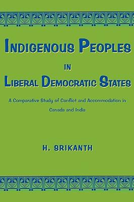 Indigenous Peoples in Liberal Democratic States: A Comparative Study of Conflict and Accommodation in Canada and India