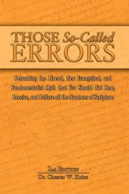 Those So-Called Errors: Debunking the Liberal, New Evangelical, and Fundamentalist Myth that You Should Not Hear, Receive, and Believe All the Numbers of Scripture
