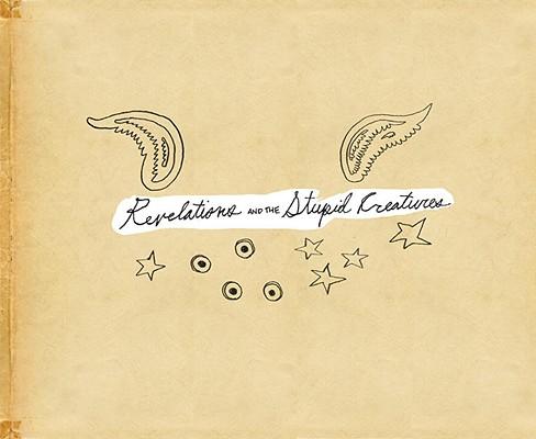 Revelations and the Stupid Creatures