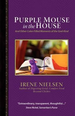 Purple Mouse in the House: And Other Color-Filled Moments of the God-Kind
