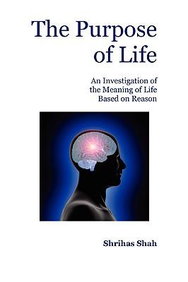 The Purpose of Life: An Investigation of the Meaning of Life Based on Reason