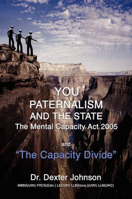 You, Paternalism and the State: The Mental Capacity Act 2005 and 'The Capacity Divide'