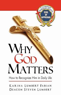 Why God Matters: How to Recognize Him in Daily Life