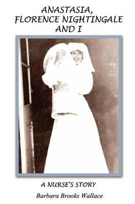 Anastasia, Florence Nightingale, and I, a Nurse's Story
