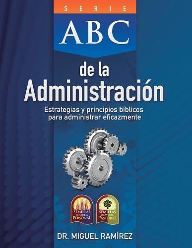 ABC de la Administración: Estrategias y Principios Bíblicos para Administrar Eficazmente