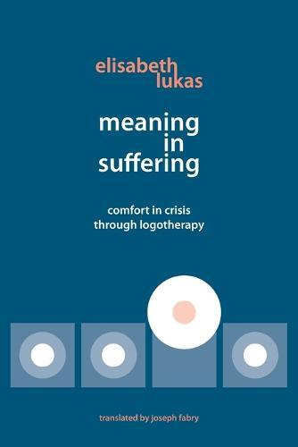 Meaning in Suffering: Comfort in Crisis Through Logotherapy