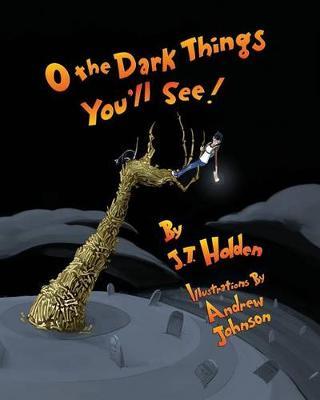 O The Dark Things You'll See!