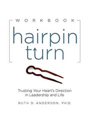 Hairpin Turn Workbook: Trusting Your Heart's Direction in Leadership and Life