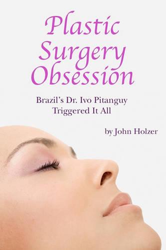 Plastic Surgery Obsession: Brazil's Dr Ivo Pitanguy Triggered It All
