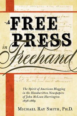 A Free Press in Freehand: The Spirit of American Blogging in the Handwritten Newspapers of John McLean Harrington 1858-1869