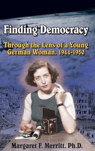 Finding Democracy Through the Lens of a Young German Woman, 1944-1950