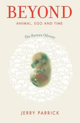 Beyond Animal, Ego and Time