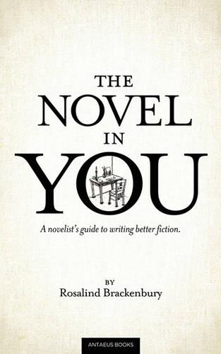 The Novel In You: A novelist's guide to writing better fiction