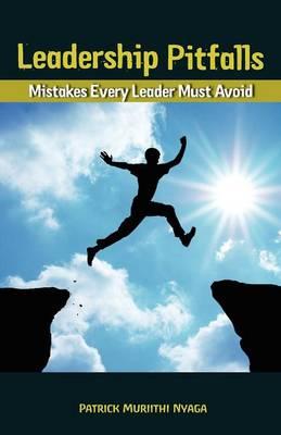 Leadership Pitfalls: Mistakes Every LEader Must Avoid
