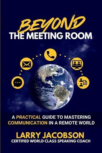 Beyond the Meeting Room: A Practical Guide to Mastering Communication in a Remote World