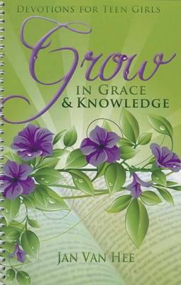 Grow in Grace & Knowledge: Devotions for Teen Girls