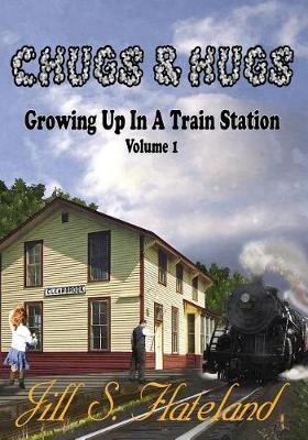 Chugs & Hugs: Growing Up in a Train Station - Volume 1
