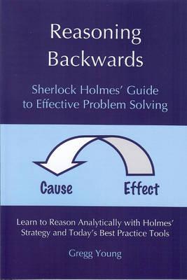 Reasoning Backwards: Sherlock Holmes' Guide to Effective Problem Solving