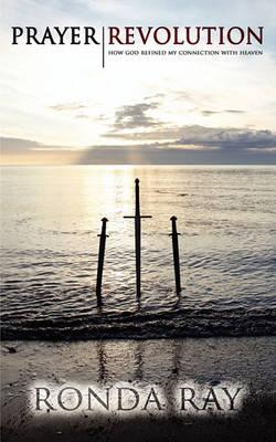 Prayer Revolution, How God Refined My Connection with Heaven