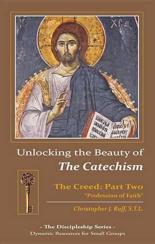 Unlocking the Beauty of the Catechism: Creed: Part Two