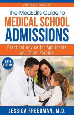 The Mededits Guide to Medical School Admissions: Practical Advice for Applicants and Their Parents