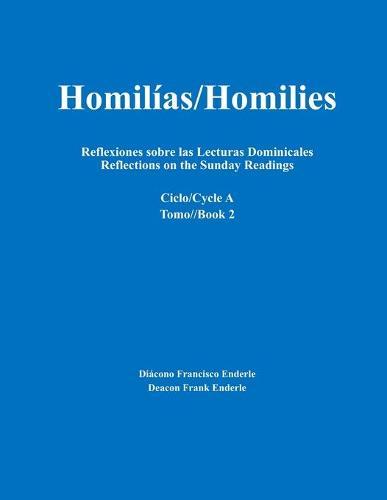 Homilías/Homilies Reflexiones sobre las Lecturas Dominicales Reflections on the Sunday Readings: Ciclo/Cycle A Tomo/Book 2