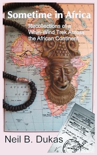 Sometime in Africa: Recollections of a Whirl-Wind Trek Across the African Continent