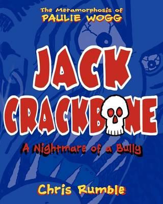 Jack Crackbone: A Nightmare of a Bully: First in Series: The Metamorphosis of Paulie Wogg
