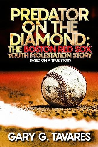 Predator on the Diamond: The Boston Red Sox Youth Molestation Story