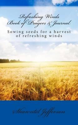 Refreshing Winds Book of Prayers & Journal: Sowing Seeds for a Harvest of Refreshing Winds.