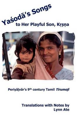 Yasoda's Songs to Her Playful Son, Krsna: Periyalvar's 9th Century Tamil Tirumoli