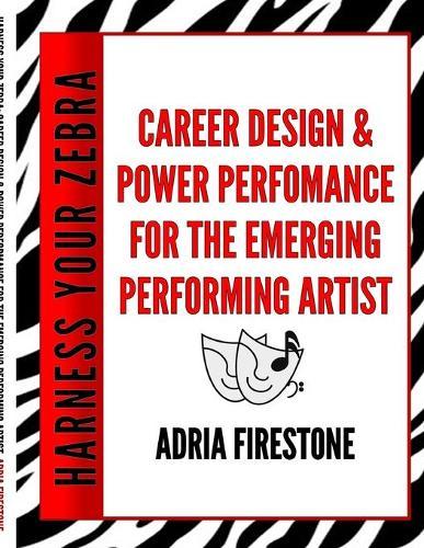 Harness Your ZEBRA: Career Design & Power Performance for the Emerging Performing Artist