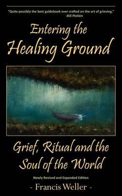 Entering the Healing Ground: Grief, Ritual and the Soul of the World